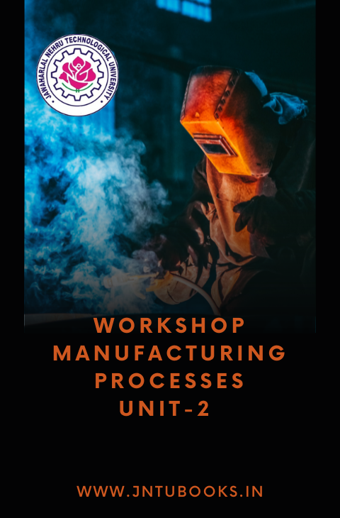 WORKSHOP MANUFACTURING PROCESSES UNIT-2
